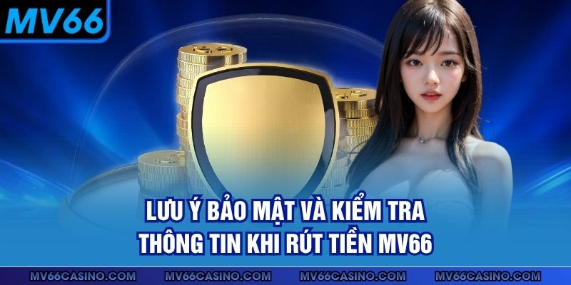 Lưu ý bảo mật và kiểm tra thông tin khi rút tiền MV66 Lưu ý bảo mật và kiểm tra thông tin khi rút tiền MV66